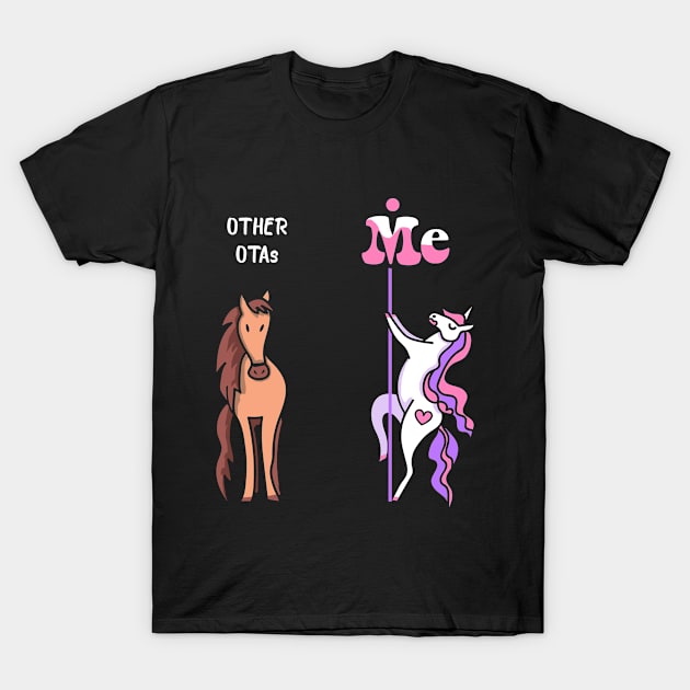 Other OTAs Me Tee Unicorn OTA Funny Gift Idea OTA Tshirt Funny OTA Gift Other OTAs You Unicorn T-Shirt by NickDezArts